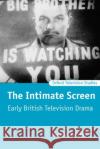 The Intimate Screen: Early British Television Drama Jacobs, Jason 9780198742333 Oxford University Press, USA