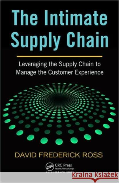 The Intimate Supply Chain: Leveraging the Supply Chain to Manage the Customer Experience Ross, David Frederick 9781420064971 Auerbach Publications - książka