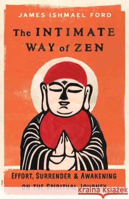 The Intimate Way of Zen: Effort, Surrender, and Awakening on the Spiritual Journey James Ishmael Ford 9781645472186 Shambhala Publications Inc - książka