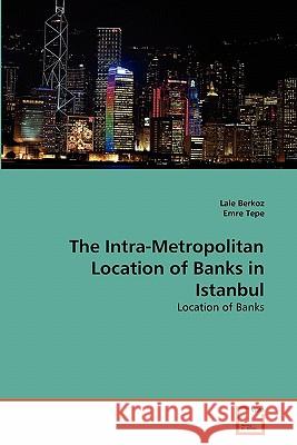 The Intra-Metropolitan Location of Banks in Istanbul Lale Berkoz, Emre Tepe 9783639343663 VDM Verlag - książka