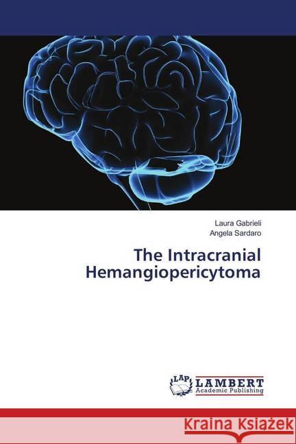 The Intracranial Hemangiopericytoma Gabrieli, Laura; Sardaro, Angela 9783659973376 LAP Lambert Academic Publishing - książka