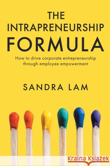The Intrapreneurship Formula: How to Drive Corporate Entrepreneurship Through Employee Empowerment Lam, Sandra 9781637424018 Business Expert Press - książka