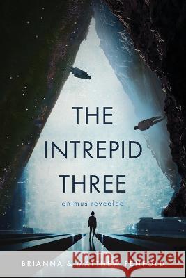 The Intrepid Three: Animus Revealed Brianna Penfold Matthew Penfold  9781646639793 Koehler Books - książka