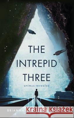 The Intrepid Three: Animus Revealed Brianna Penfold Matthew Penfold  9781646639816 Koehler Books - książka