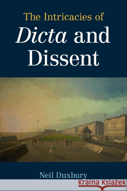 The Intricacies of Dicta and Dissent Neil Duxbury 9781108794886 Cambridge University Press - książka