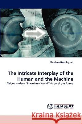 The Intricate Interplay of the Human and the Machine Matthew Henningsen 9783838372952 LAP Lambert Academic Publishing - książka