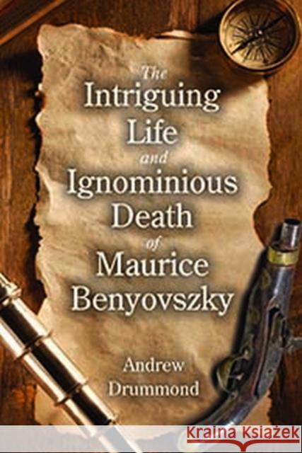 The Intriguing Life and Ignominious Death of Maurice Benyovszky Andrew Drummond 9781412865432 Transaction Publishers - książka