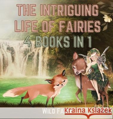 The Intriguing Life of Fairies: 4 Books in 1 Wild Fairy 9789916637166 Swan Charm Publishing - książka