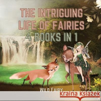 The Intriguing Life of Fairies: 4 Books in 1 Wild Fairy 9789916637173 Swan Charm Publishing - książka