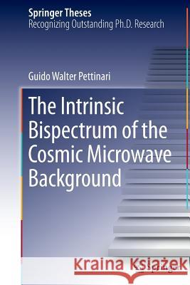 The Intrinsic Bispectrum of the Cosmic Microwave Background Guido Walter Pettinari 9783319372952 Springer - książka