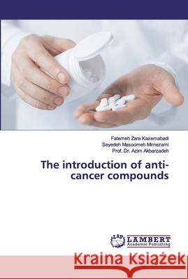 The introduction of anti-cancer compounds Zare Kazemabadi, Fatemeh; Mirnezami, Seyedeh Masoomeh; Akbarzadeh, Azim 9786202077095 LAP Lambert Academic Publishing - książka