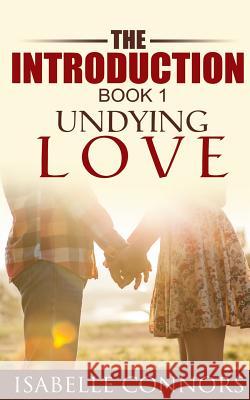 The Introduction (Undying Love#1) Isabelle Connors 9781515054726 Createspace - książka