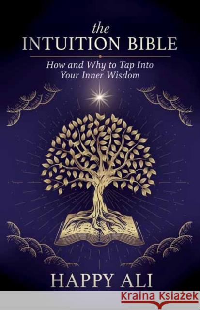 The Intuition Bible: How and Why to Tap Into Your Inner Wisdom Happy Ali 9781608689248 New World Library - książka