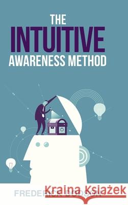The Intuitive Awareness Method Frederick Dodson 9781008986619 Lulu.com - książka