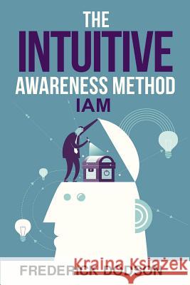 The Intuitive Awareness Method Frederick Dodson 9781794389595 Independently Published - książka