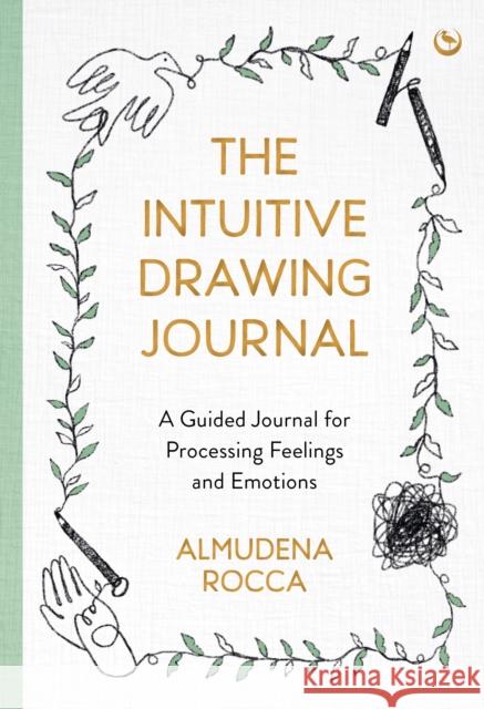 The Intuitive Drawing Journal: A Guided Journal for Processing Feelings and Emotions Almudena Rocca 9781786787583 Watkins Publishing - książka