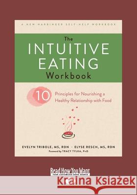 The Intuitive Eating Workbook: Ten Principles for Nourishing a Healthy Relationship with Food (Large Print 16pt) Evelyn Tribole 9781525267239 ReadHowYouWant - książka
