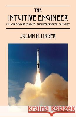 The Intuitive Engineer: Memoir of an aerospace-engineer/rocket -scientist Linder, Julian H. 9781478762690 Outskirts Press - książka