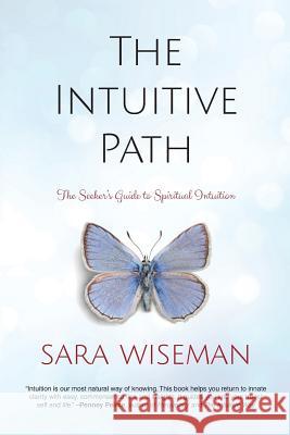 The Intuitive Path: The Seeker's Guide to Spiritual Intuition Sara Wiseman 9781977500748 Createspace Independent Publishing Platform - książka