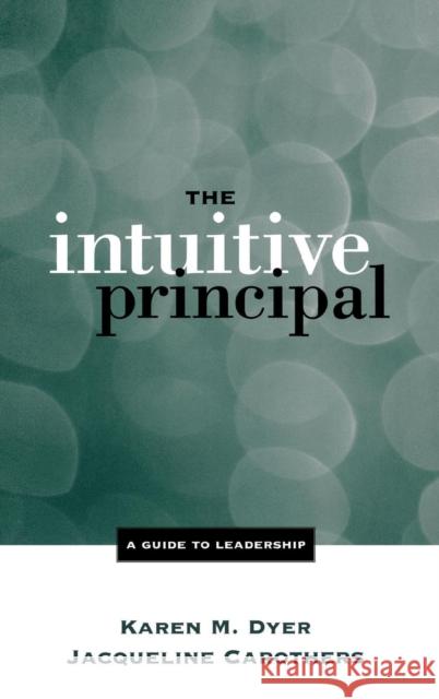 The Intuitive Principal: A Guide to Leadership Dyer, Karen M. 9780761975311 Corwin Press - książka