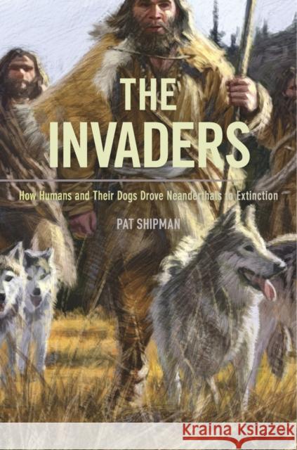 The Invaders: How Humans and Their Dogs Drove Neanderthals to Extinction Shipman, Pat 9780674975415 John Wiley & Sons - książka