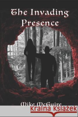 The Invading Presence Mike McGuire 9781661091750 Independently Published - książka