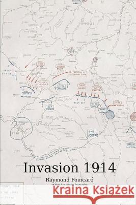 The Invasion 1914: In the Service of France Raymond Poincare Michael Murray Michael Murray 9781512302967 Createspace Independent Publishing Platform - książka