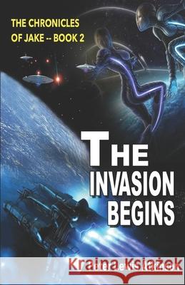 The Invasion Begins: The Chronicles of Jake -- Book 2 Peter Lewis Atkinson 9781977082817 Independently Published - książka