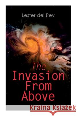 The Invasion From Above: Two Alien Invasion Novels: Pursuit & Victory Lester Del Rey, Rogers, Paul Orban 9788027309030 e-artnow - książka