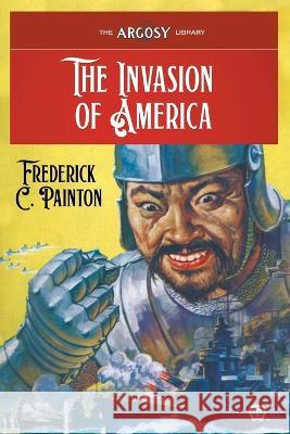 The Invasion of America Frederick C. Painton Emmett Watson Samuel Cahan 9781618276797 Popular Publications - książka