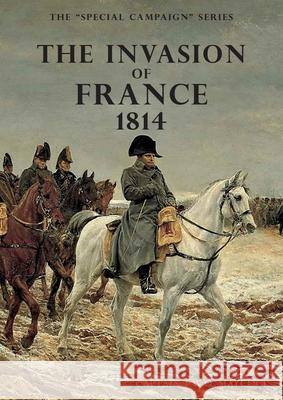 The Invasion of France, 1814: The Special Campaign Series F W O Maycock 9781783315185 Naval & Military Press - książka