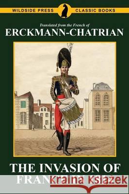 The Invasion of France in 1814: Erckmann-Chatrian Erckmann-Chatrian                        Emile Erckmann Alexandre Chatrian 9781479424467 Agog! Press - książka