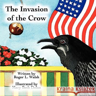 The Invasion of the Crow Roger L. Walsh 9781441516039 Xlibris Corporation - książka