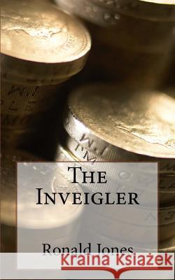 The Inveigler Mr Ronald V. Jones 9781985010475 Createspace Independent Publishing Platform - książka