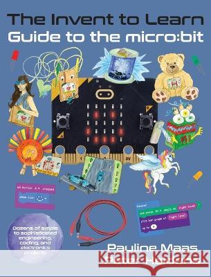 The Invent to Learn Guide to the micro: bit Pauline Maas Peter Heldens 9781955604079 Constructing Modern Knowledge Press - książka