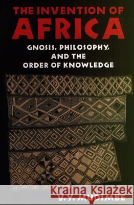The Invention of Africa - Gnosis, Philosophy and the Order of Knowledge V Y Mudimbe 9780852552032  - książka