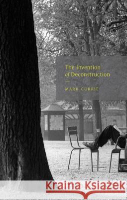 The Invention of Deconstruction Mark Currie 9781137307026 Palgrave MacMillan - książka