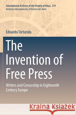 The Invention of Free Press: Writers and Censorship in Eighteenth Century Europe Tortarolo, Edoardo 9789402413328 Springer - książka