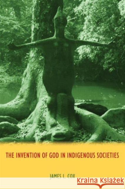 The Invention of God in Indigenous Societies James L. Cox 9781844657544 Acumen Publishing - książka