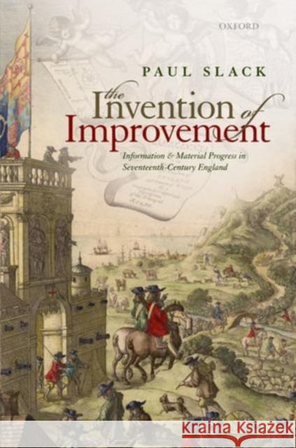 The Invention of Improvement: Information and Material Progress in Seventeenth-Century England Paul Slack 9780199645916 OXFORD UNIVERSITY PRESS ACADEM - książka