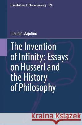 The Invention of Infinity: Essays on Husserl and the History of Philosophy Claudio Majolino 9783031341496 Springer Nature Switzerland - książka