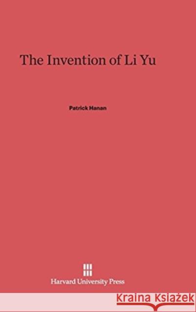 The Invention of Li Yu Patrick Hanan 9780674332263 Harvard University Press - książka