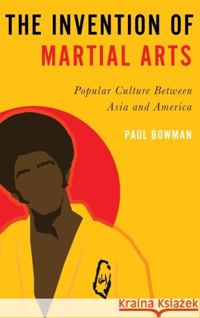 The Invention of Martial Arts Paul Bowman 9780197540336 Oxford University Press, USA - książka