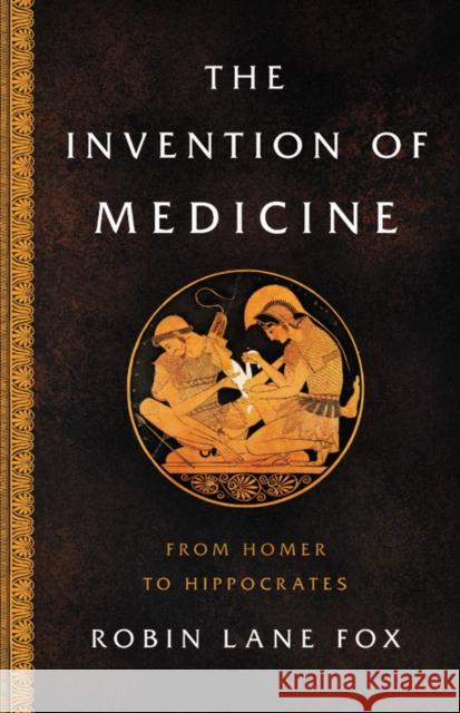 The Invention of Medicine : From Homer to Hippocrates Robin Lane Fox 9780465093441 Basic Books - książka