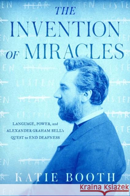 The Invention of Miracles: Language, Power, and Alexander Graham Bell's Quest to End Deafness Katie Booth 9781501167096 Simon & Schuster - książka