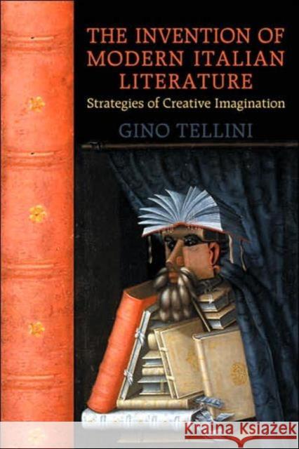 The Invention of Modern Italian Literature: Strategies of Creative Imagination Tellini, Gino 9780802091857 University of Toronto Press - książka