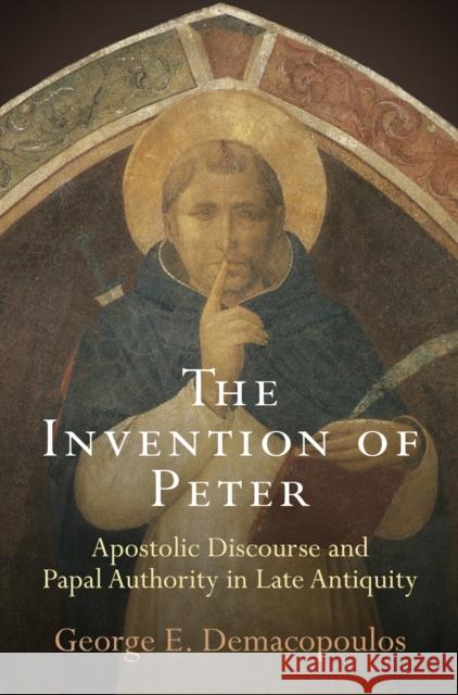 The Invention of Peter: Apostolic Discourse and Papal Authority in Late Antiquity George E. Demacopoulos 9780812223699 University of Pennsylvania Press - książka