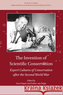 The Invention of Scientific Conservation: Expert Cultures of Conservation After the Second World War Sven Dupr? Esther Va 9789004737297 Brill - książka