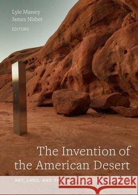 The Invention of the American Desert: Art, Land, and the Politics of Environment Lyle Massey James Nisbet 9780520306691 University of California Press - książka