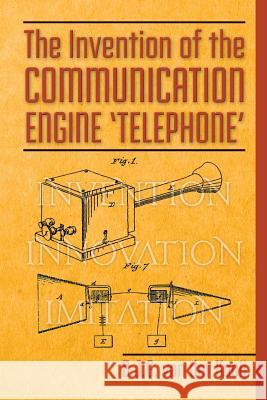 The Invention of the Communication Engine 'Telephone' Van Der Kooij, B. J. G. 9781519666567 Createspace Independent Publishing Platform - książka